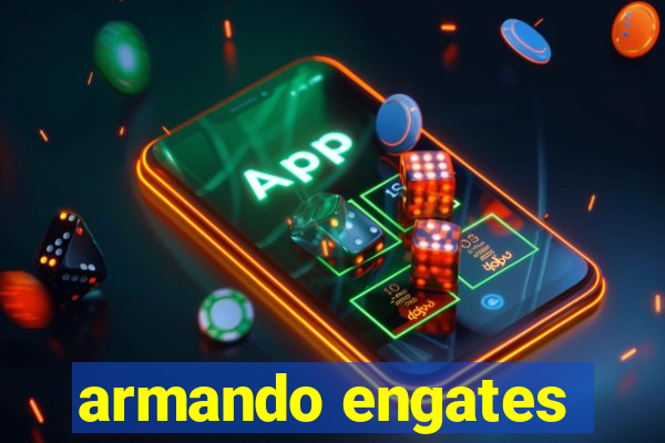 armando engates