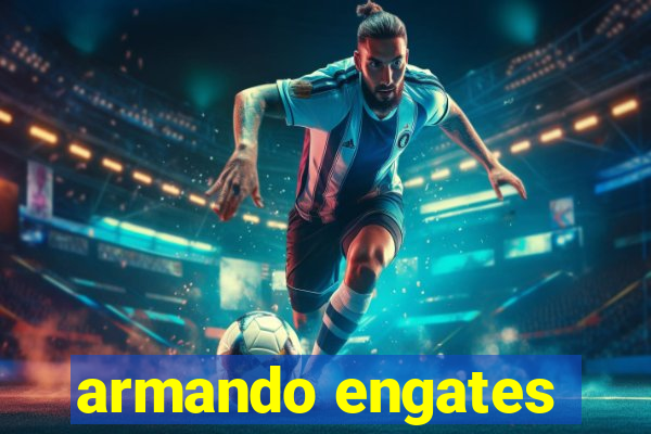 armando engates