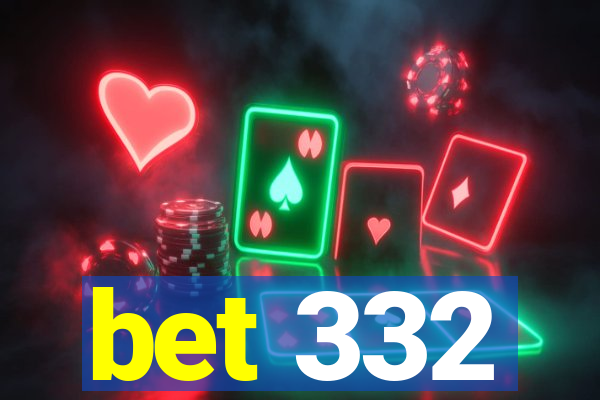 bet 332
