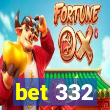bet 332