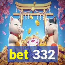 bet 332