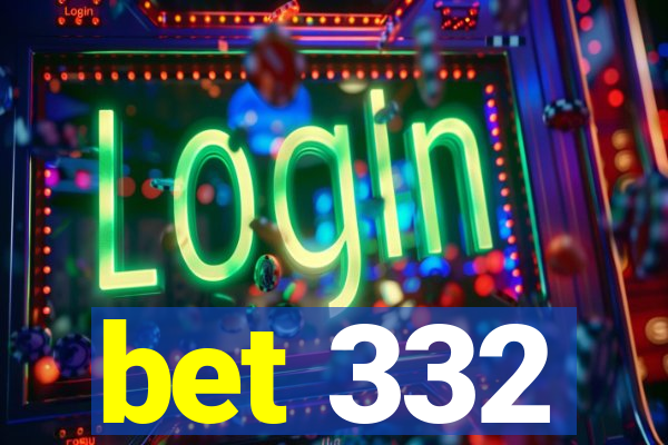 bet 332