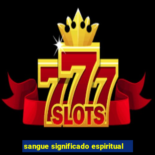 sangue significado espiritual
