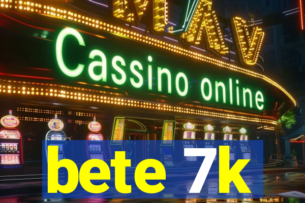 bete 7k