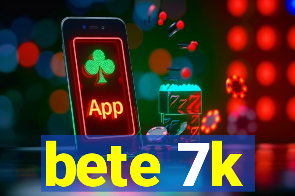 bete 7k