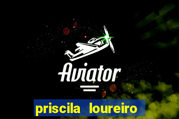 priscila loureiro vila nova
