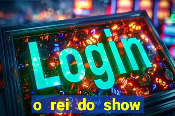 o rei do show filme completo dublado drive
