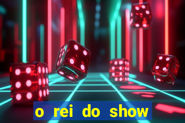 o rei do show filme completo dublado drive