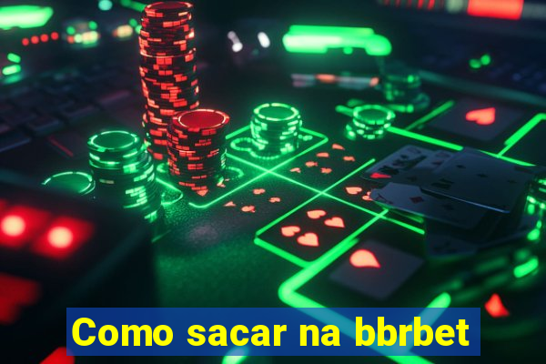 Como sacar na bbrbet