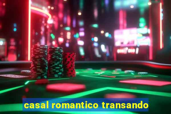 casal romantico transando