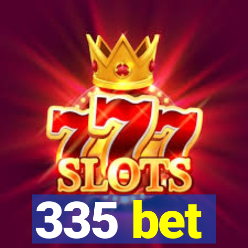 335 bet