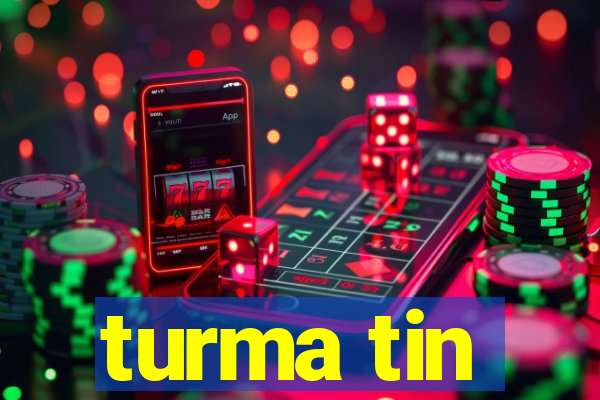 turma tin