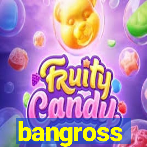 bangross