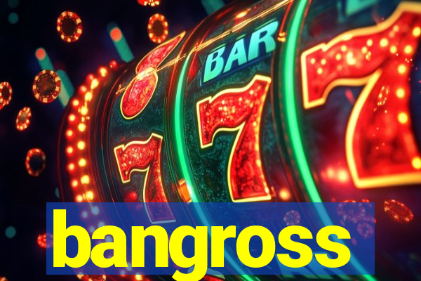 bangross