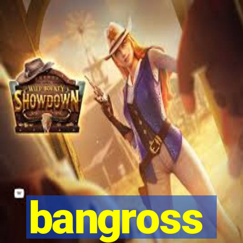 bangross