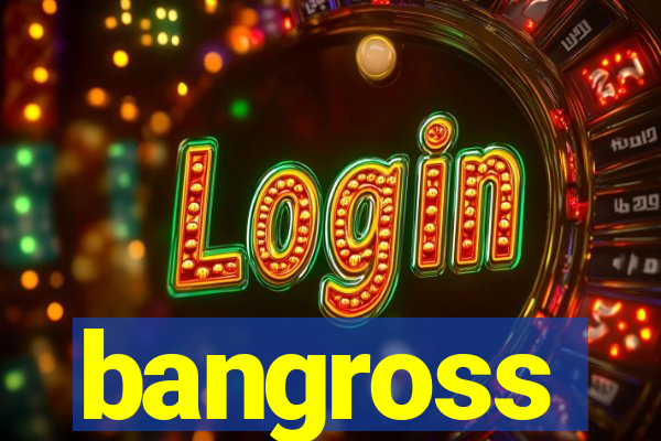 bangross