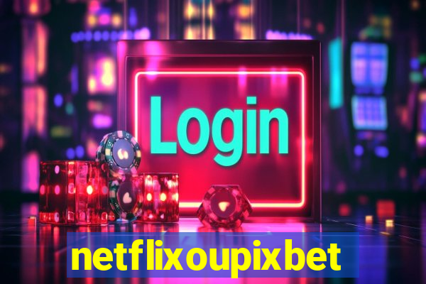 netflixoupixbet