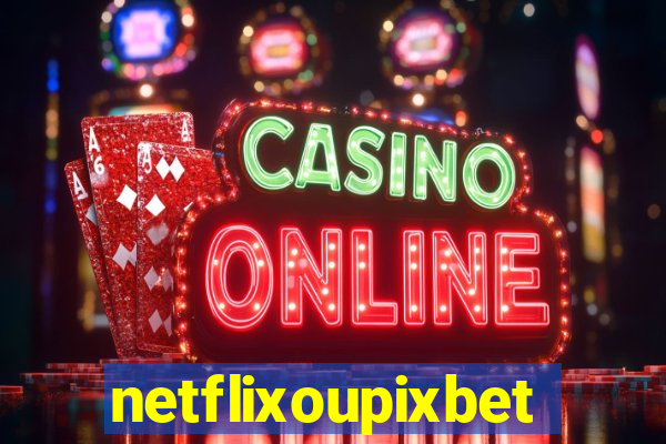 netflixoupixbet