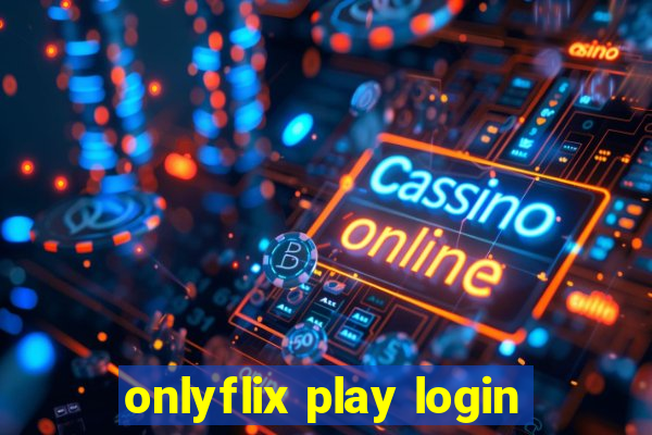 onlyflix play login