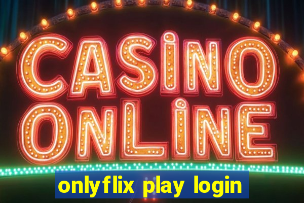 onlyflix play login