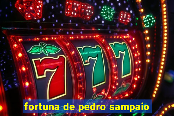 fortuna de pedro sampaio