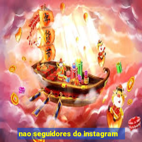 nao seguidores do instagram