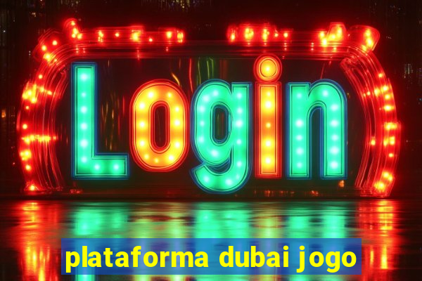 plataforma dubai jogo