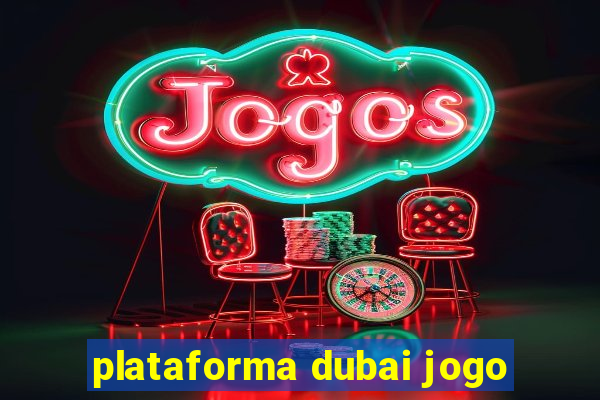 plataforma dubai jogo