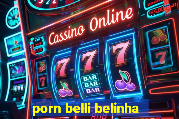porn belli belinha