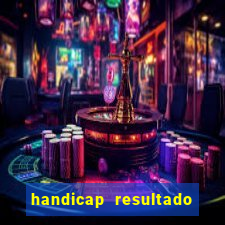 handicap resultado final - 2