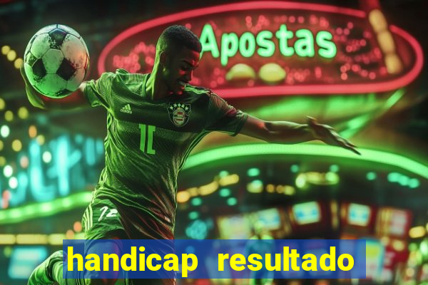 handicap resultado final - 2