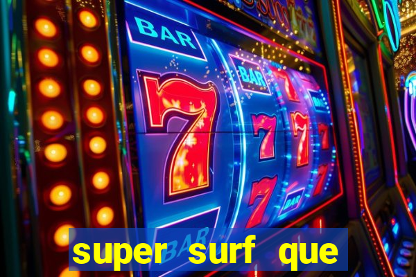 super surf que ganha dinheiro