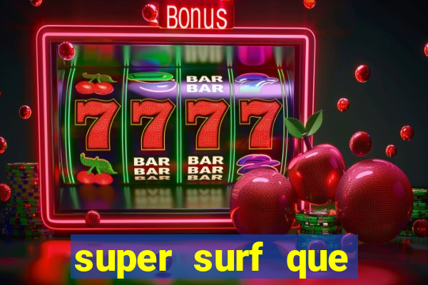 super surf que ganha dinheiro