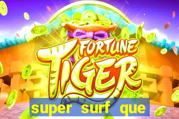 super surf que ganha dinheiro