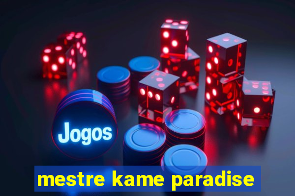 mestre kame paradise