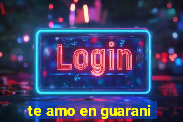 te amo en guarani