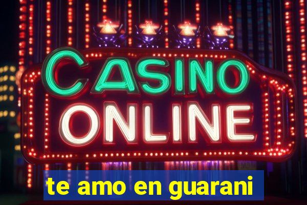 te amo en guarani