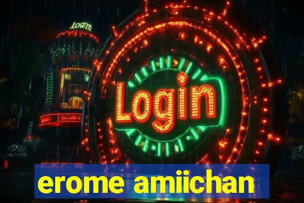 erome amiichan