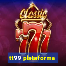 tt99 plataforma