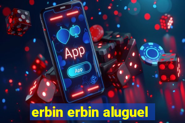 erbin erbin aluguel
