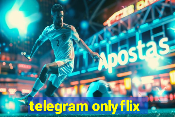 telegram onlyflix