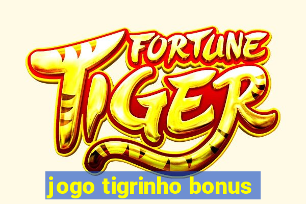 jogo tigrinho bonus