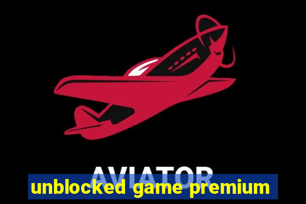 unblocked game premium