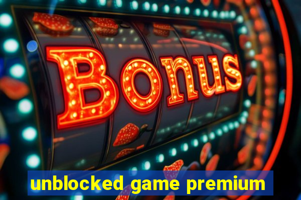 unblocked game premium