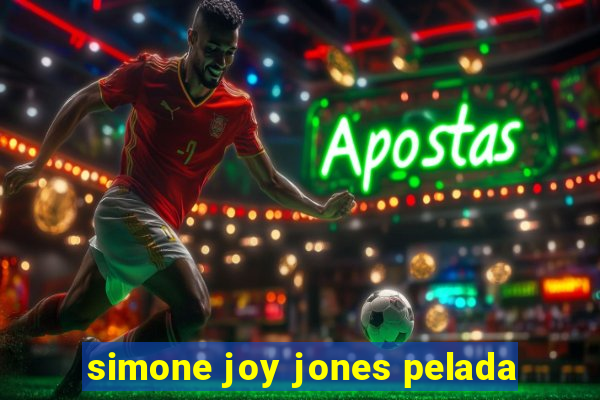 simone joy jones pelada