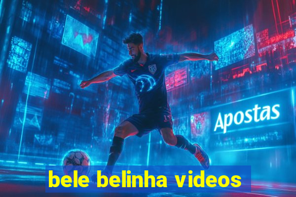 bele belinha videos