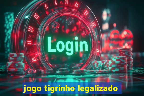 jogo tigrinho legalizado