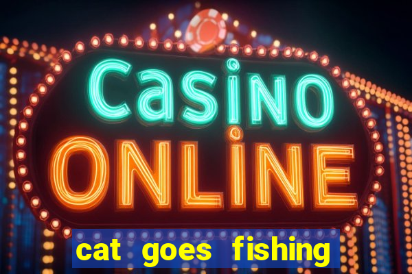 cat goes fishing free download