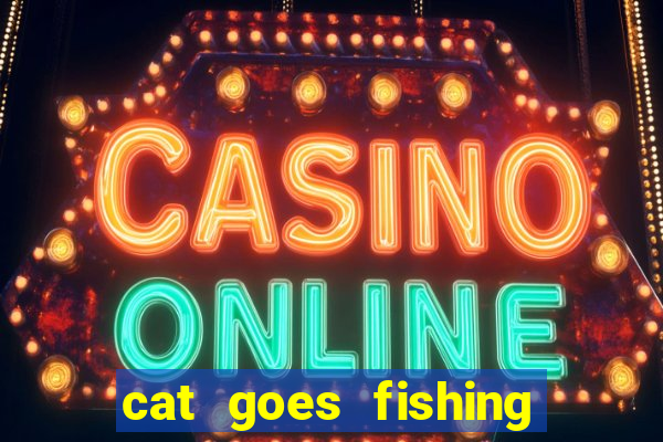 cat goes fishing free download