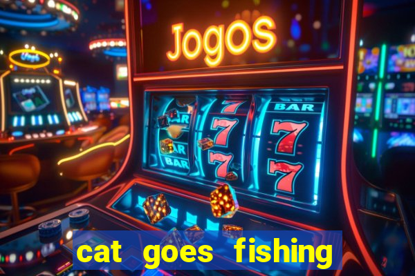 cat goes fishing free download